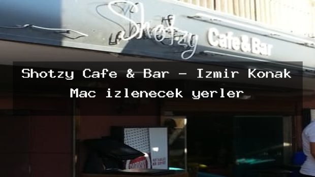 Shotzy Cafe & Bar – İzmir Konak Maç izlenecek yerler