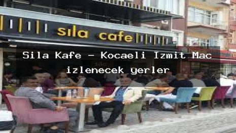 Sıla Kafe – Kocaeli İzmit Maç izlenecek yerler