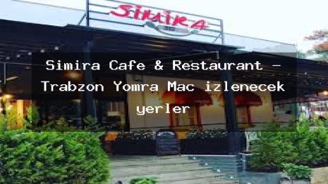 Simira Cafe & Restaurant – Trabzon Yomra Maç izlenecek yerler