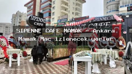 SİPENNE CAFE MAMAK – Ankara Mamak Maç izlenecek yerler