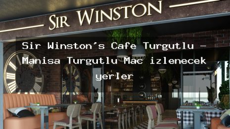 Sir Winston’s Cafe Turgutlu – Manisa Turgutlu Maç izlenecek yerler