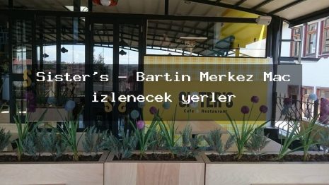 Sister’s – Bartın Merkez Maç izlenecek yerler