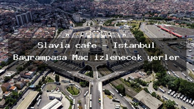 Slavia cafe – İstanbul Bayrampaşa Maç izlenecek yerler