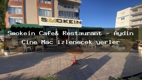 Smokein Cafe& Restaurant – Aydın Çine Maç izlenecek yerler