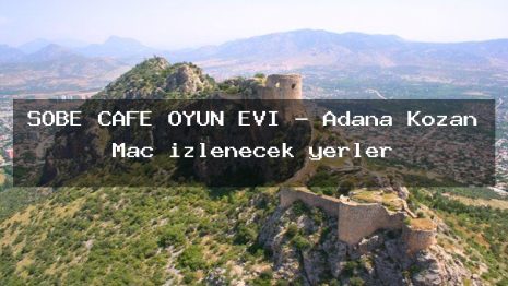 SOBE CAFE OYUN EVİ – Adana Kozan Maç izlenecek yerler