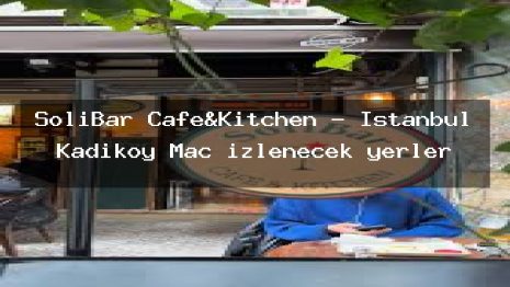 SoliBar Cafe&Kitchen – İstanbul Kadıköy Maç izlenecek yerler
