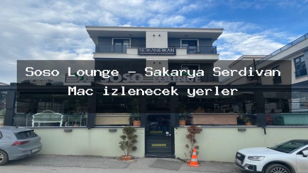 Soso Lounge – Sakarya Serdivan Maç izlenecek yerler