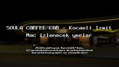 SOULA COFFEE LAB – Kocaeli İzmit Maç izlenecek yerler