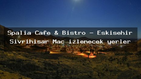 Spalia Cafe & Bistro – Eskişehir Sivrihisar Maç izlenecek yerler
