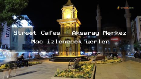 Street Cafes – Aksaray Merkez Maç izlenecek yerler