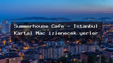 Summerhouse Cafe – İstanbul Kartal Maç izlenecek yerler