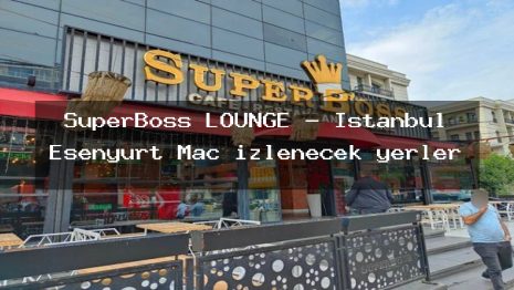 SuperBoss LOUNGE – İstanbul Esenyurt Maç izlenecek yerler