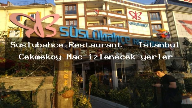 Süslübahçe Restaurant – İstanbul Çekmeköy Maç izlenecek yerler