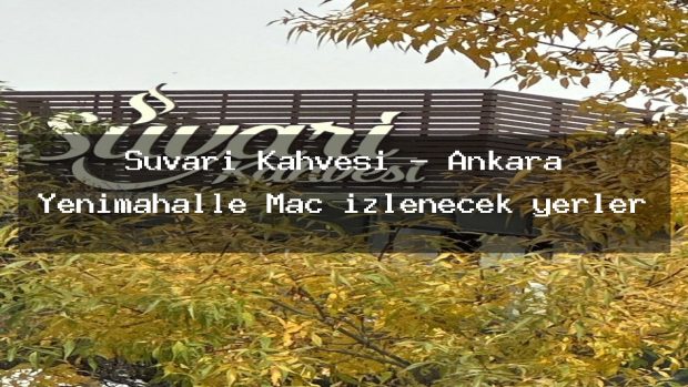 Süvari Kahvesi – Ankara Yenimahalle Maç izlenecek yerler