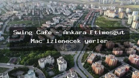 Swing Cafe – Ankara Etimesgut Maç izlenecek yerler