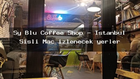 Sy Blu Coffee Shop – İstanbul Şişli Maç izlenecek yerler