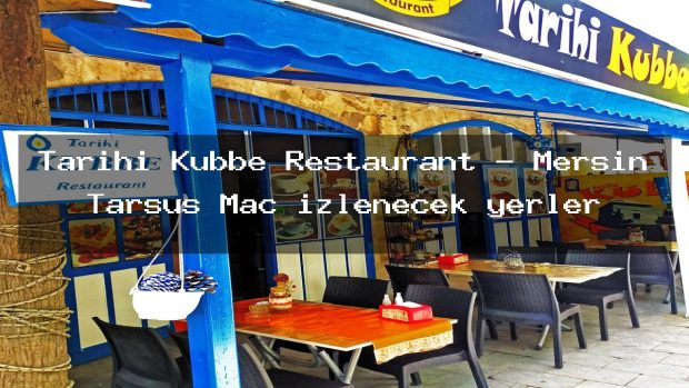 Tarihi Kubbe Restaurant – Mersin Tarsus Maç izlenecek yerler