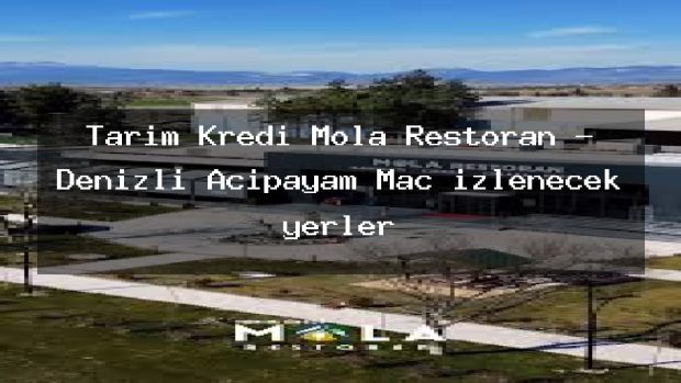 Tarım Kredi Mola Restoran – Denizli Acıpayam Maç izlenecek yerler