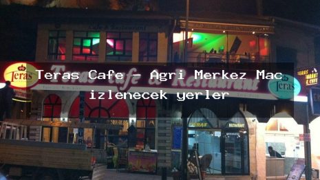 Teras Cafe – Ağrı Merkez Maç izlenecek yerler