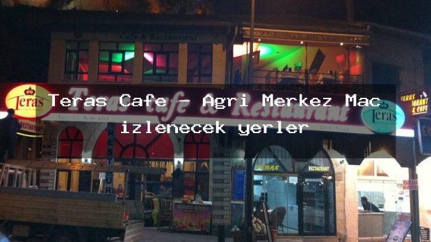 Teras Cafe – Ağrı Merkez Maç izlenecek yerler
