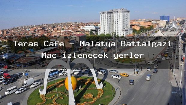 Teras Cafe – Malatya Battalgazi Maç izlenecek yerler