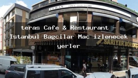 teras Cafe & Restaurant – İstanbul Bağcılar Maç izlenecek yerler