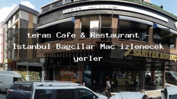 teras Cafe & Restaurant – İstanbul Bağcılar Maç izlenecek yerler