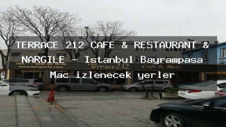 TERRACE 212 CAFE & RESTAURANT & NARGİLE – İstanbul Bayrampaşa Maç izlenecek yerler
