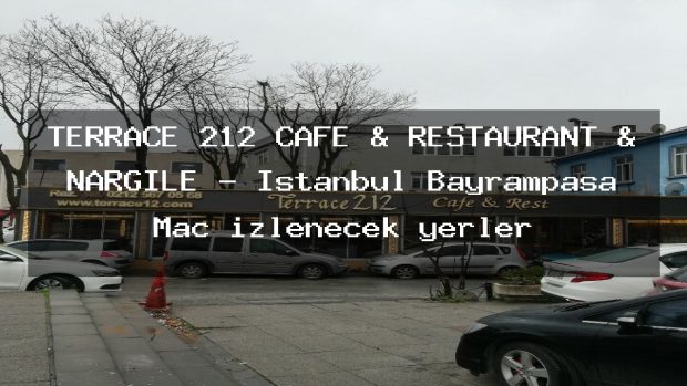 TERRACE 212 CAFE & RESTAURANT & NARGİLE – İstanbul Bayrampaşa Maç izlenecek yerler