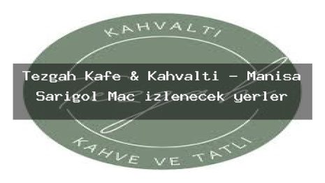 Tezgah Kafe & Kahvaltı – Manisa Sarıgöl Maç izlenecek yerler