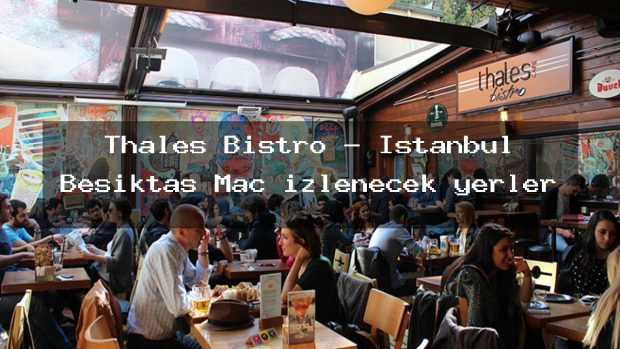 Thales Bistro – İstanbul Beşiktaş Maç izlenecek yerler