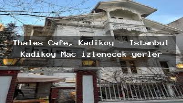 Thales Cafe, Kadıköy – İstanbul Kadıköy Maç izlenecek yerler