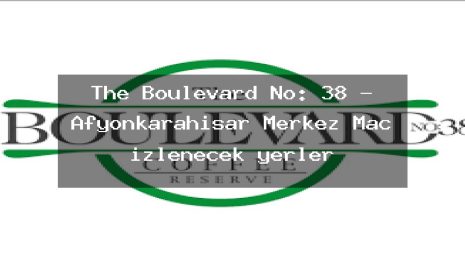 The Boulevard No: 38 – Afyonkarahisar Merkez Maç izlenecek yerler
