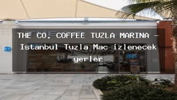 THE CO. COFFEE TUZLA MARİNA – İstanbul Tuzla Maç izlenecek yerler