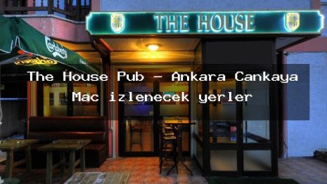 The House Pub – Ankara Çankaya Maç izlenecek yerler