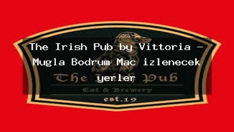 The Irish Pub by Vittoria – Muğla Bodrum Maç izlenecek yerler