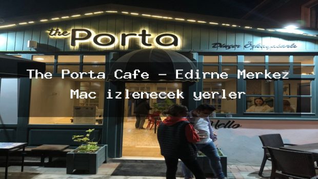 The Porta Cafe – Edirne Merkez Maç izlenecek yerler