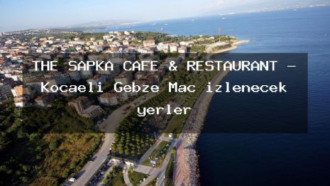 THE ŞAPKA CAFE & RESTAURANT – Kocaeli Gebze Maç izlenecek yerler
