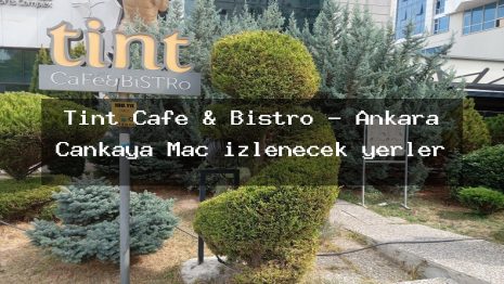 Tint Cafe & Bistro – Ankara Çankaya Maç izlenecek yerler