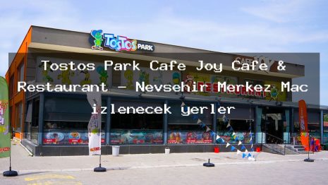 Tostos Park Cafe Joy Cafe & Restaurant – Nevşehir Merkez Maç izlenecek yerler