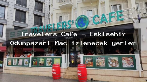 Travelers Cafe – Eskişehir Odunpazarı Maç izlenecek yerler