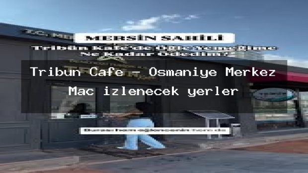 Tribün Cafe – Osmaniye Merkez Maç izlenecek yerler