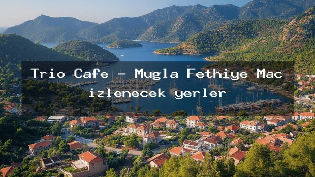 Trio Cafe – Muğla Fethiye Maç izlenecek yerler