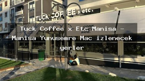 Tuck Coffee x Etc Manisa – Manisa Yunusemre Maç izlenecek yerler
