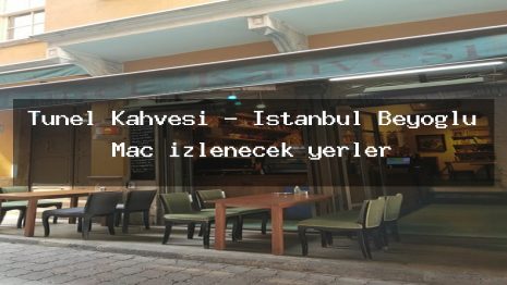 Tünel Kahvesi – İstanbul Beyoğlu Maç izlenecek yerler