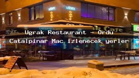 Uğrak Restaurant – Ordu Çatalpınar Maç izlenecek yerler