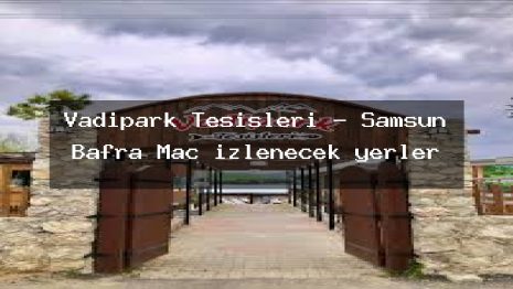 Vadipark Tesisleri – Samsun Bafra Maç izlenecek yerler