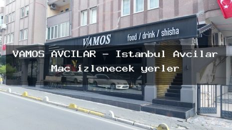 VAMOS AVCILAR – İstanbul Avcılar Maç izlenecek yerler