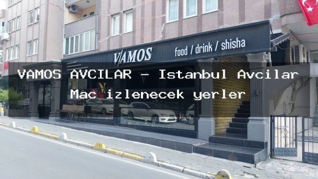 VAMOS AVCILAR – İstanbul Avcılar Maç izlenecek yerler