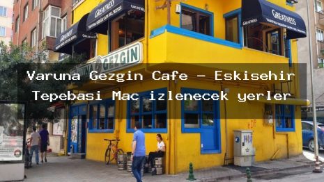 Varuna Gezgin Cafe – Eskişehir Tepebaşı Maç izlenecek yerler